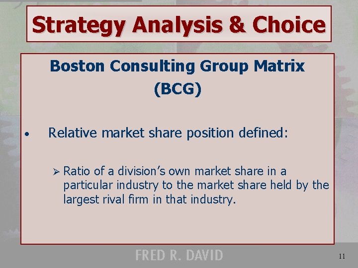 Strategy Analysis & Choice Boston Consulting Group Matrix (BCG) • Relative market share position