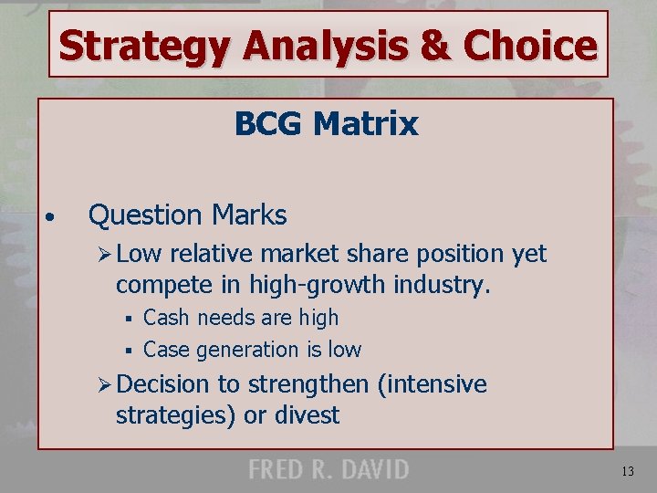 Strategy Analysis & Choice BCG Matrix • Question Marks Ø Low relative market share