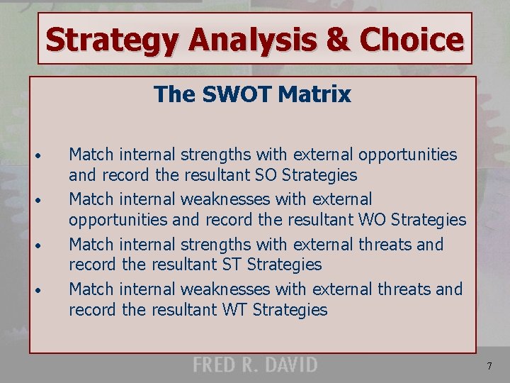 Strategy Analysis & Choice The SWOT Matrix • • Match internal strengths with external