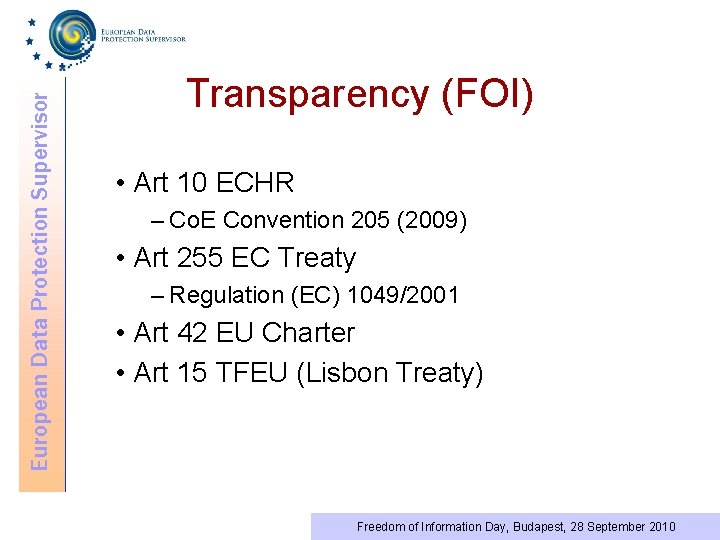 European Data Protection Supervisor Transparency (FOI) • Art 10 ECHR – Co. E Convention