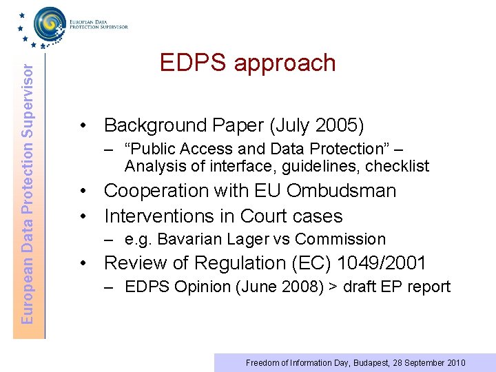 European Data Protection Supervisor EDPS approach • Background Paper (July 2005) – “Public Access