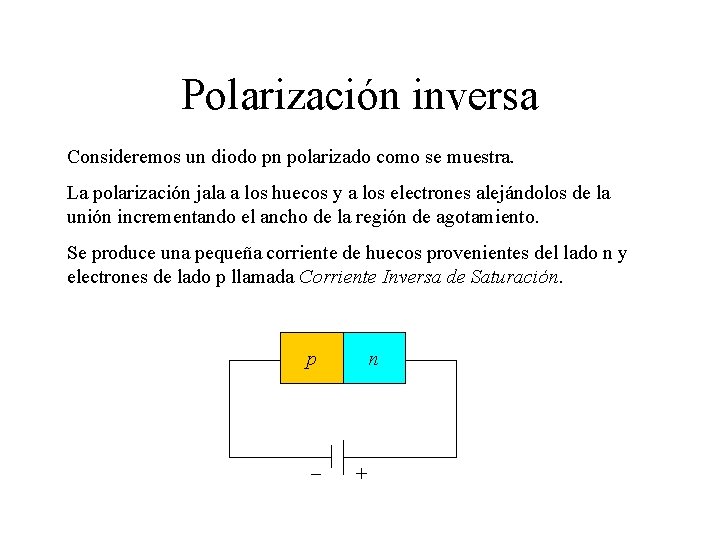 Polarización inversa Consideremos un diodo pn polarizado como se muestra. La polarización jala a
