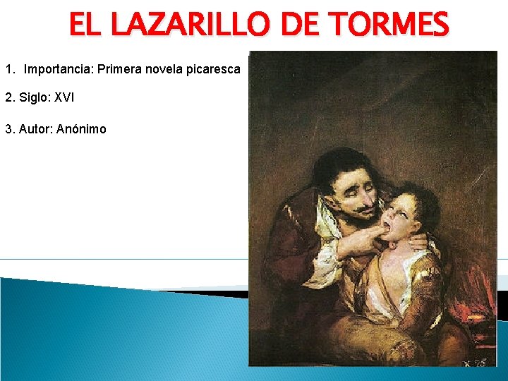 EL LAZARILLO DE TORMES 1. Importancia: Primera novela picaresca 2. Siglo: XVI 3. Autor: