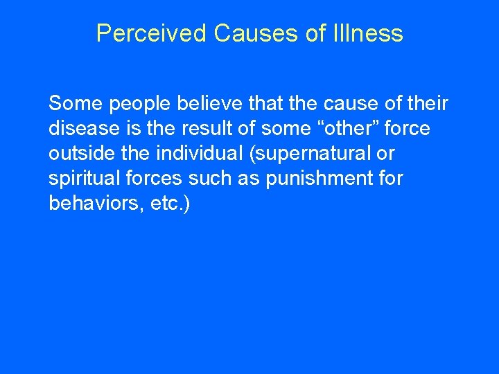 Perceived Causes of Illness Some people believe that the cause of their disease is