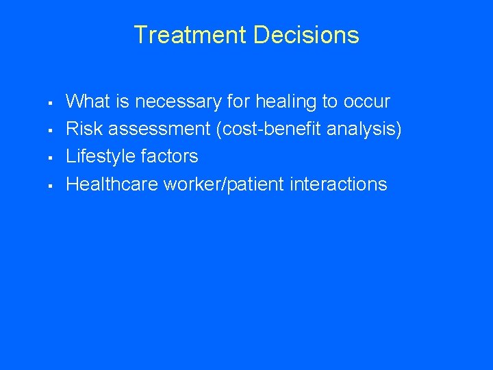 Treatment Decisions § § What is necessary for healing to occur Risk assessment (cost-benefit