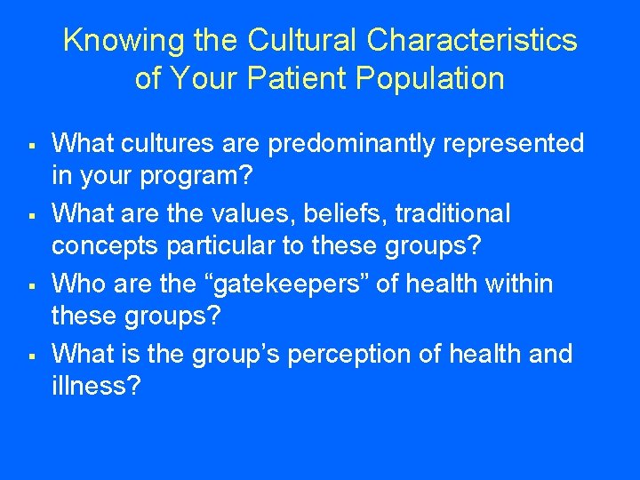 Knowing the Cultural Characteristics of Your Patient Population § § What cultures are predominantly