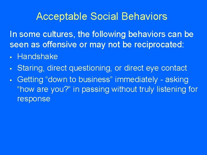 Acceptable Social Behaviors In some cultures, the following behaviors can be seen as offensive