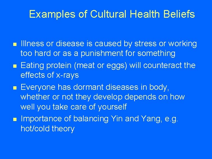Examples of Cultural Health Beliefs n n Illness or disease is caused by stress