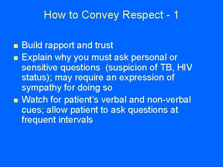 How to Convey Respect - 1 n n n Build rapport and trust Explain