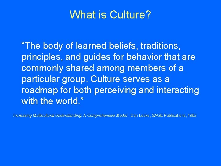 What is Culture? “The body of learned beliefs, traditions, principles, and guides for behavior