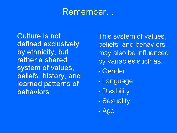 Remember… Culture is not defined exclusively by ethnicity, but rather a shared system of