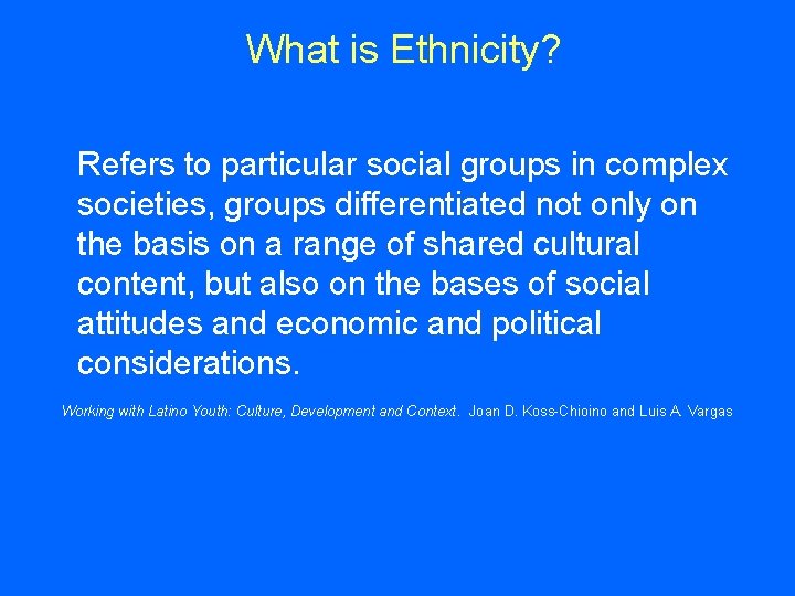 What is Ethnicity? Refers to particular social groups in complex societies, groups differentiated not