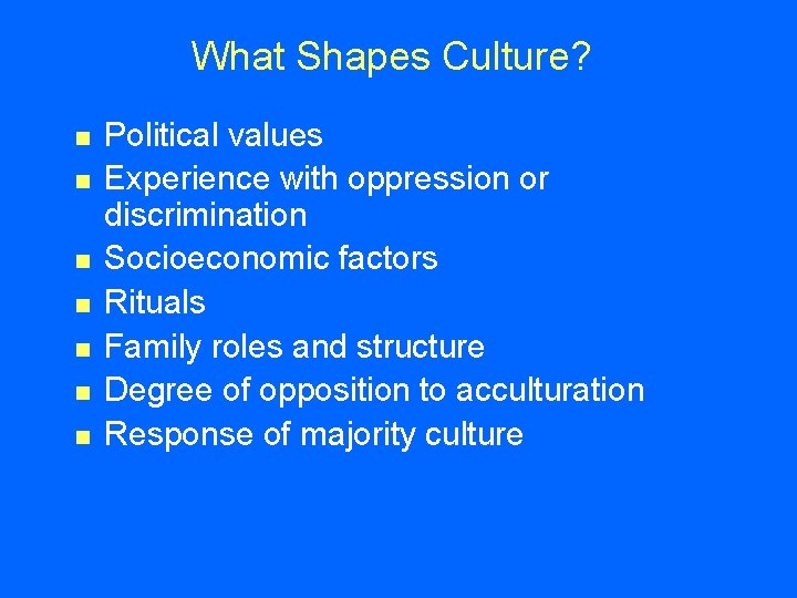 What Shapes Culture? n n n n Political values Experience with oppression or discrimination