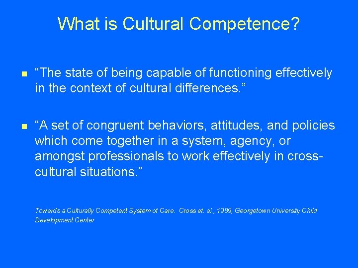 What is Cultural Competence? n “The state of being capable of functioning effectively in