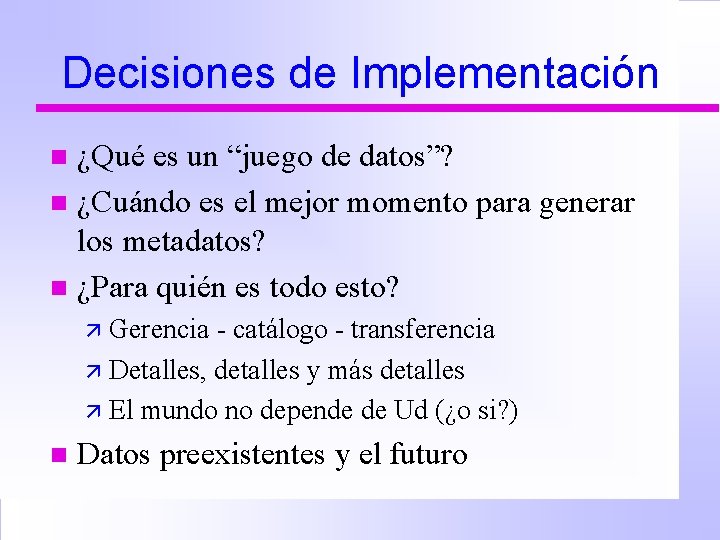 Decisiones de Implementación ¿Qué es un “juego de datos”? n ¿Cuándo es el mejor