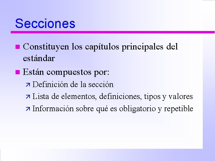 Secciones Constituyen los capítulos principales del estándar n Están compuestos por: n ä Definición