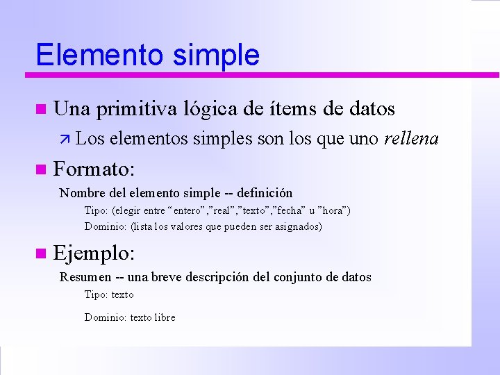 Elemento simple n Una primitiva lógica de ítems de datos ä Los n elementos