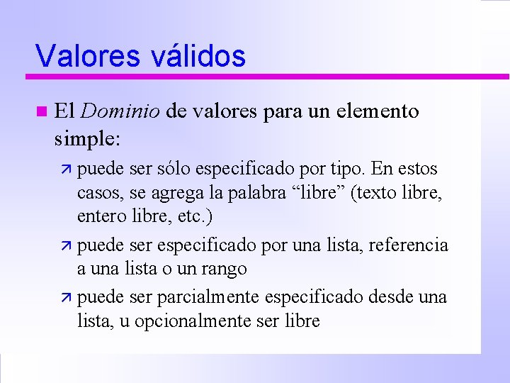 Valores válidos n El Dominio de valores para un elemento simple: ä puede ser
