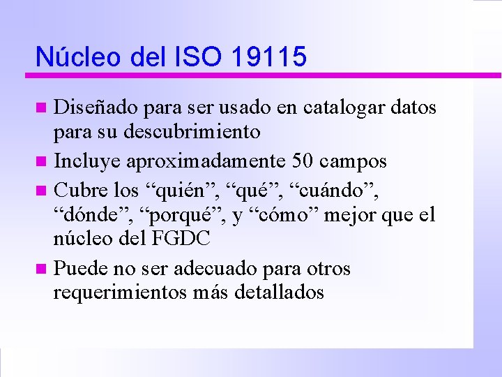 Núcleo del ISO 19115 Diseñado para ser usado en catalogar datos para su descubrimiento