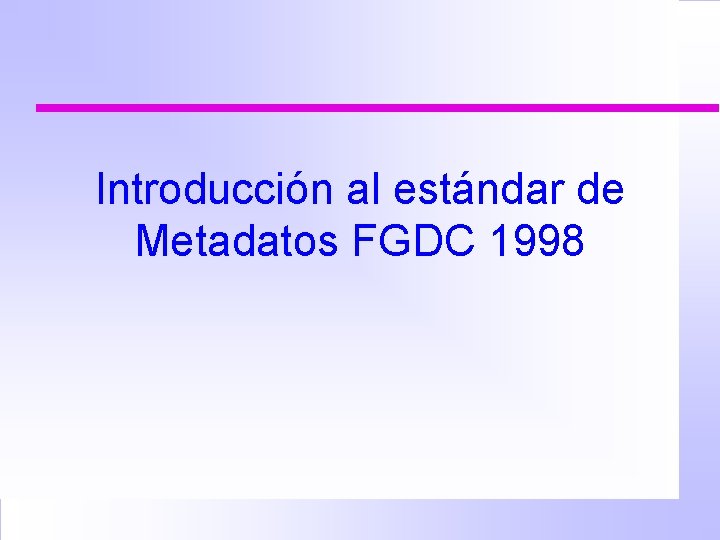 Introducción al estándar de Metadatos FGDC 1998 