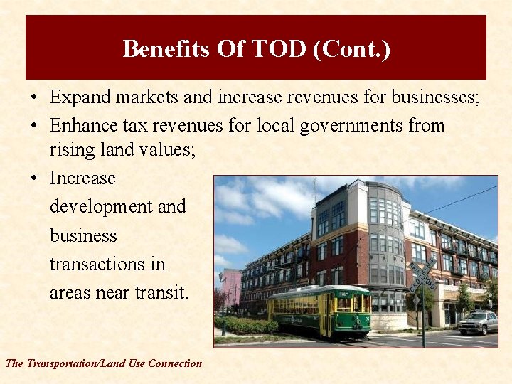 Benefits Of TOD (Cont. ) • Expand markets and increase revenues for businesses; •
