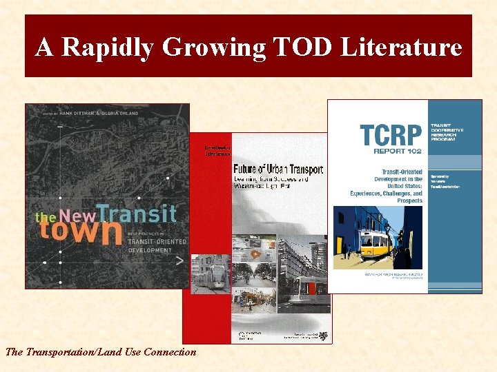 A Rapidly Growing TOD Literature The Transportation/Land Use Connection 