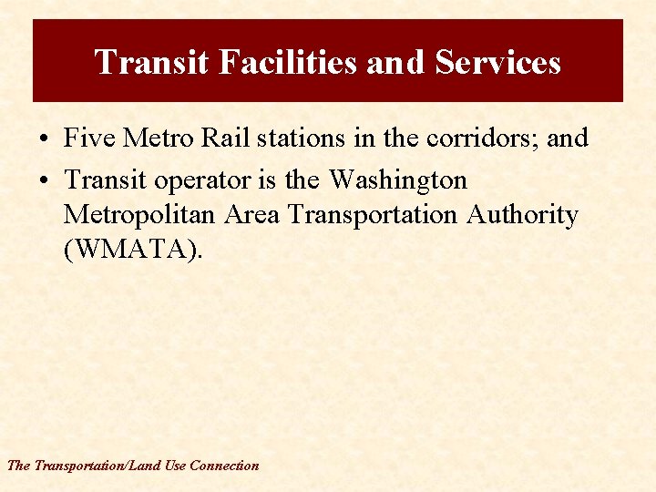 Transit Facilities and Services • Five Metro Rail stations in the corridors; and •