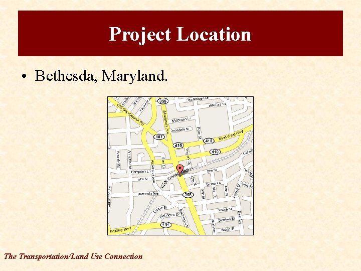 Project Location • Bethesda, Maryland. The Transportation/Land Use Connection 