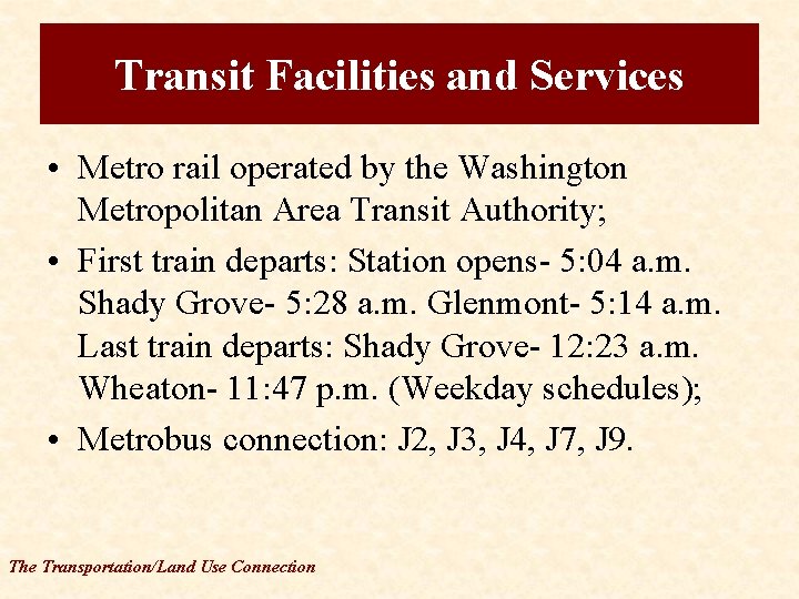 Transit Facilities and Services • Metro rail operated by the Washington Metropolitan Area Transit