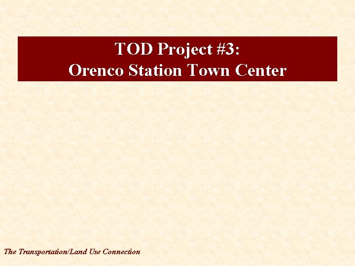 TOD Project #3: Orenco Station Town Center The Transportation/Land Use Connection 