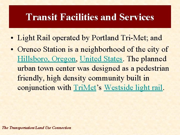 Transit Facilities and Services • Light Rail operated by Portland Tri-Met; and • Orenco