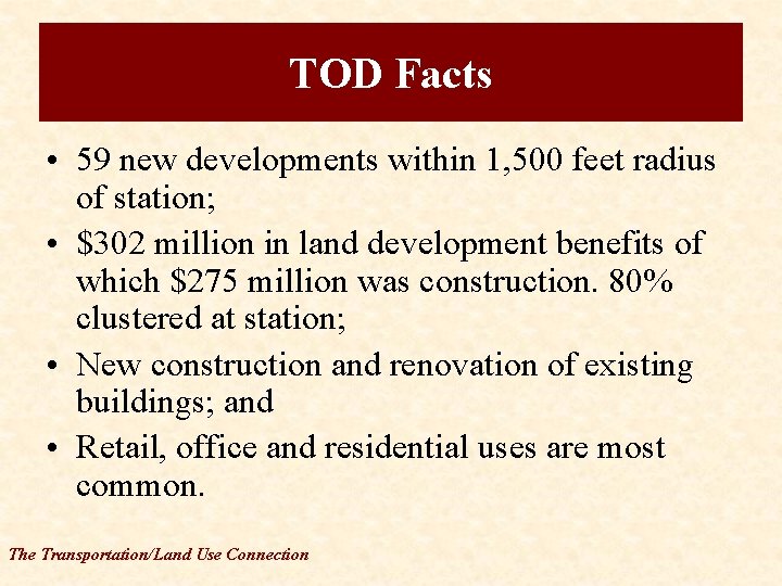 TOD Facts • 59 new developments within 1, 500 feet radius of station; •