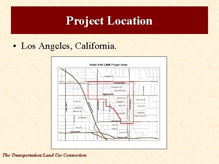 Project Location • Los Angeles, California. The Transportation/Land Use Connection 