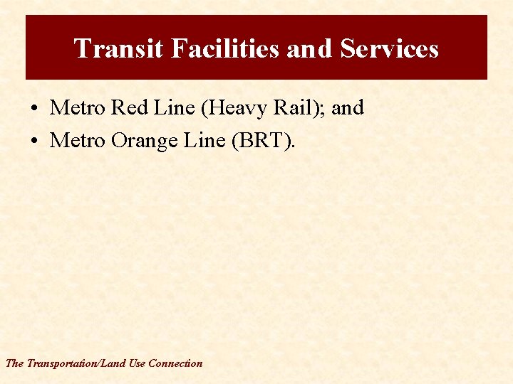Transit Facilities and Services • Metro Red Line (Heavy Rail); and • Metro Orange