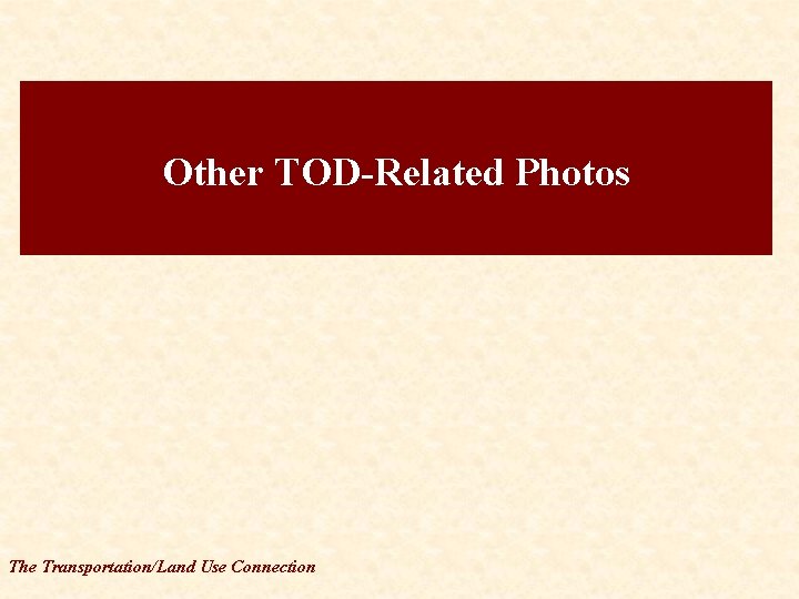 Other TOD-Related Photos The Transportation/Land Use Connection 