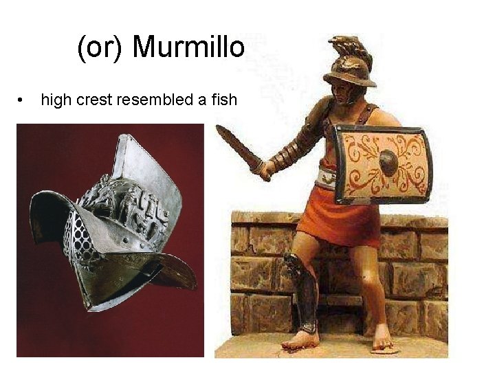 (or) Murmillo • high crest resembled a fish 