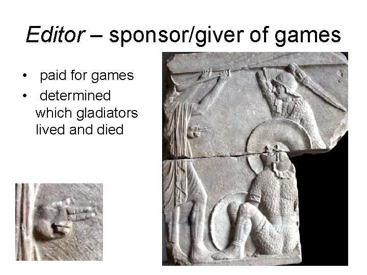 Editor – sponsor/giver of games • paid for games • determined which gladiators lived