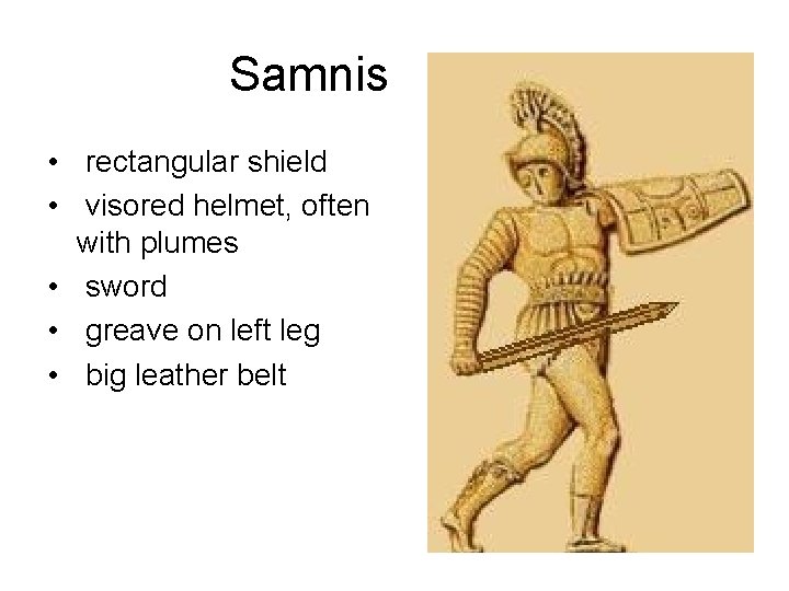 Samnis • rectangular shield • visored helmet, often with plumes • sword • greave