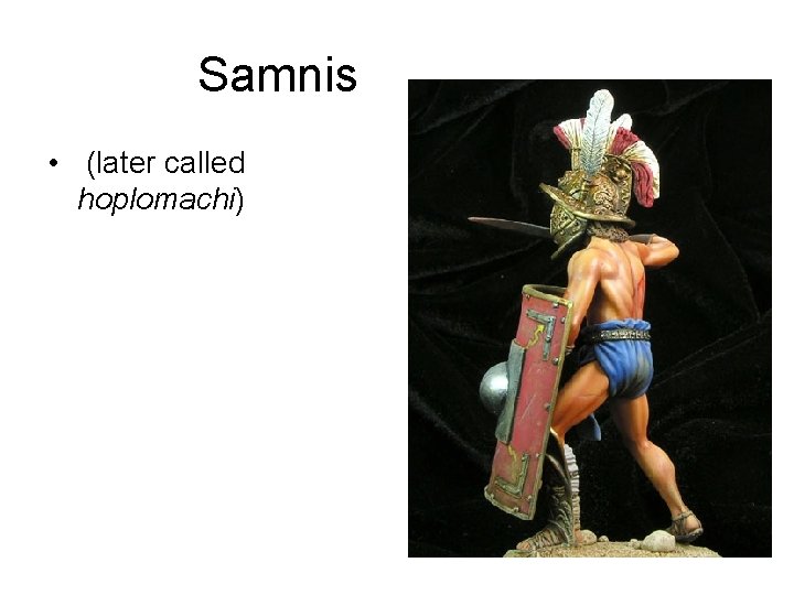 Samnis • (later called hoplomachi) 