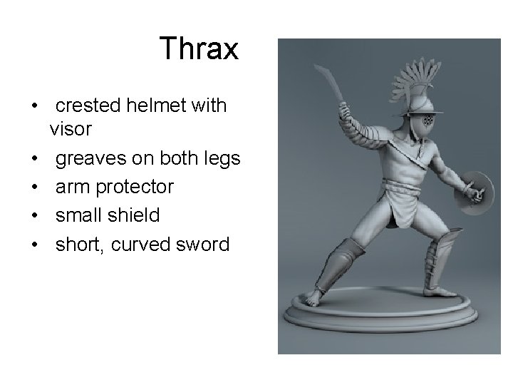 Thrax • crested helmet with visor • greaves on both legs • arm protector