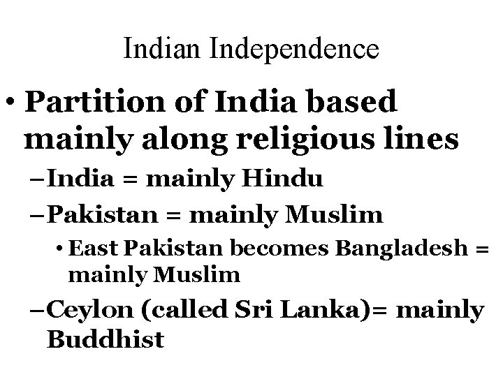 Indian Independence • Partition of India based mainly along religious lines – India =