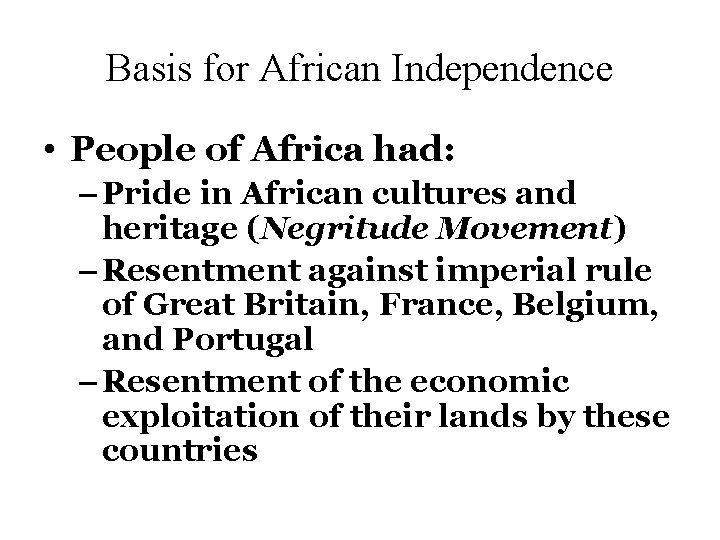 Basis for African Independence • People of Africa had: – Pride in African cultures