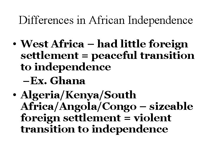 Differences in African Independence • West Africa – had little foreign settlement = peaceful
