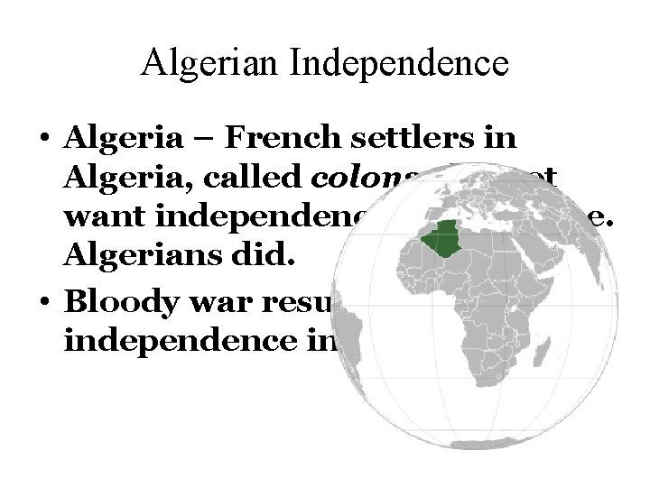 Algerian Independence • Algeria – French settlers in Algeria, called colons, did not want