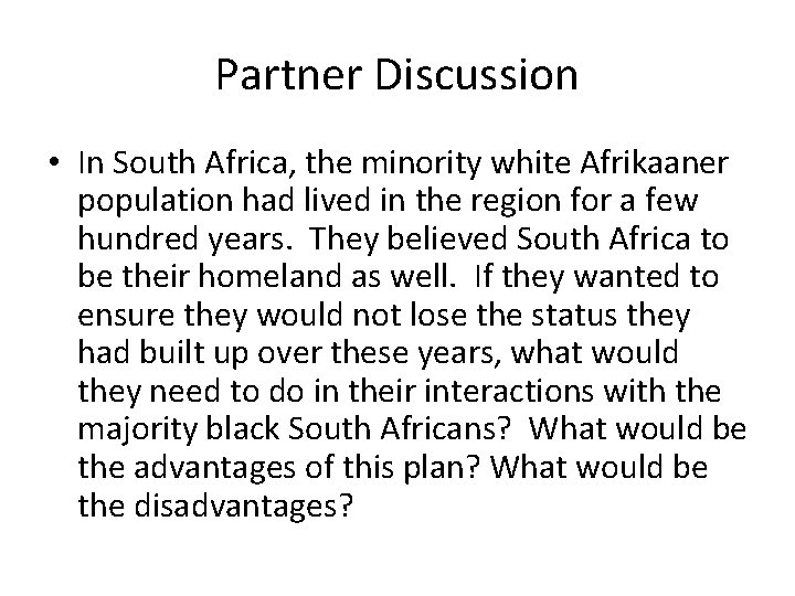 Partner Discussion • In South Africa, the minority white Afrikaaner population had lived in