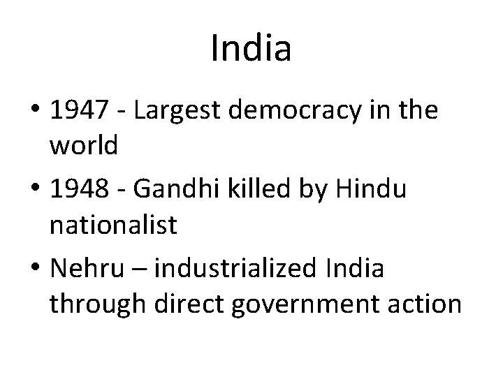 India • 1947 - Largest democracy in the world • 1948 - Gandhi killed