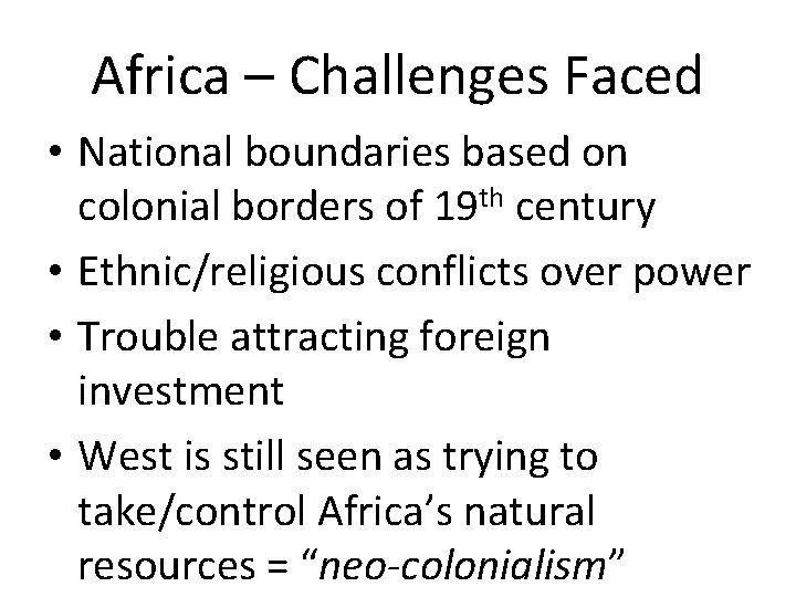 Africa – Challenges Faced • National boundaries based on colonial borders of 19 th