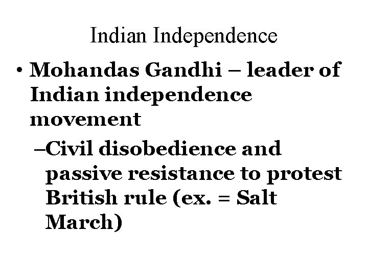 Indian Independence • Mohandas Gandhi – leader of Indian independence movement –Civil disobedience and