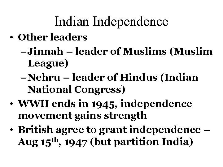 Indian Independence • Other leaders – Jinnah – leader of Muslims (Muslim League) –