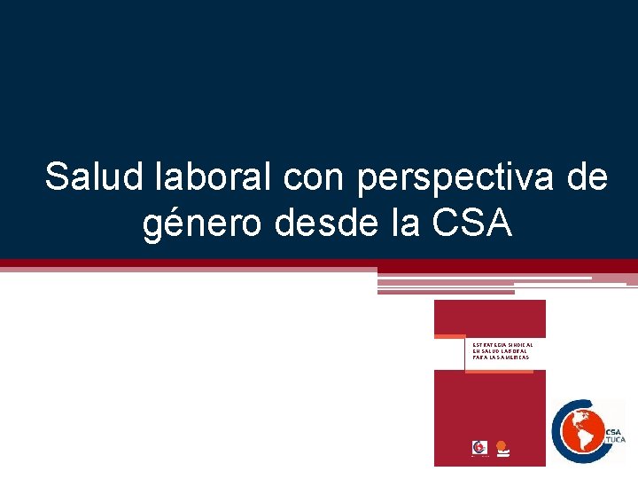 Salud laboral con perspectiva de género desde la CSA ESTRATEGIA SINDICAL EN SALUD LABORAL